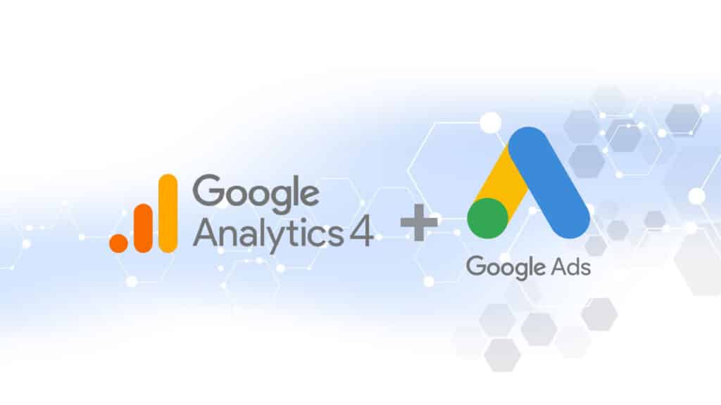 The benefits of linking GA4 with Google Ads